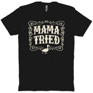 Mama Tried T-Shirt